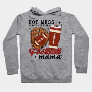 Hot Mess Always Stressed Football Mama Hoodie